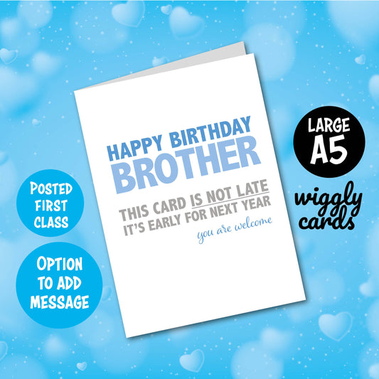 Brother this card is not late birthday card