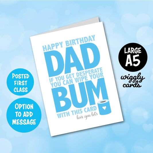 Happy Birthday Dad - if you get desperate you can wipe your bum with this birthday card