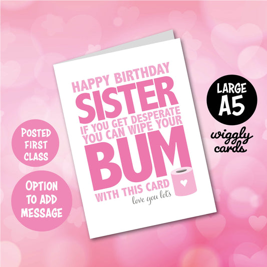 You can wipe your bum with this birthday card sister