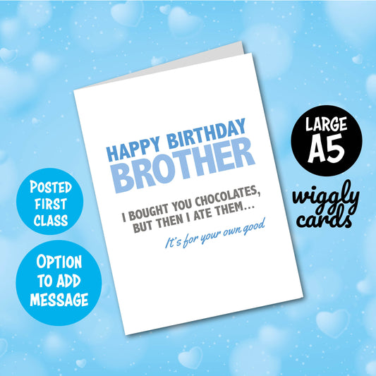 Brother - I bought you chocolates, but then I ate them birthday card
